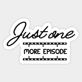 Television Series - Just one more episode Sticker